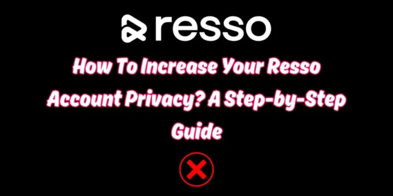 How To Increase Your Resso Account Privacy? A Step-by-Step Guide